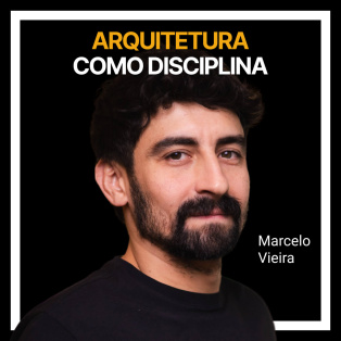 Arquitetura como disciplina com Marcelo Vieira