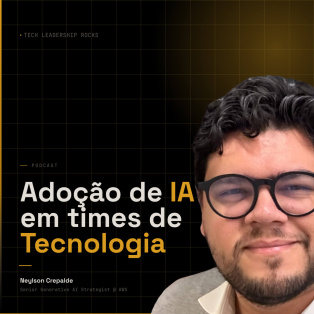 Capa do episódio Adoção de IA em times de Tecnologia com Neylson Crepalde
